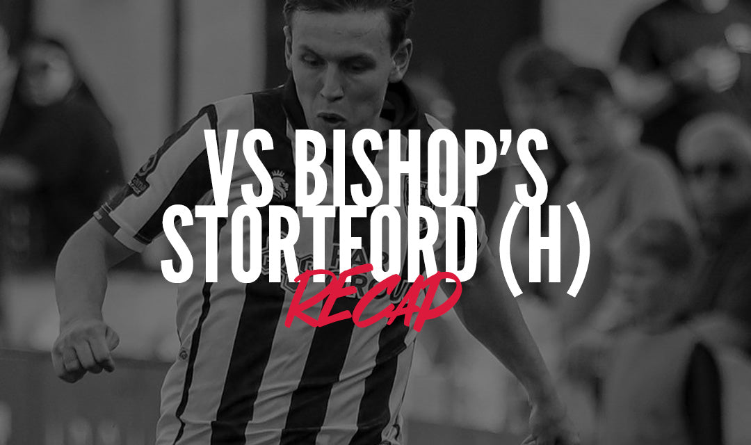 Recap | Bishop’s Stortford (h)