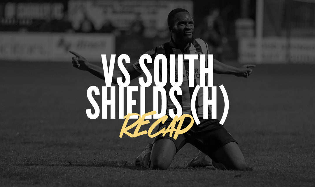 Recap | South Shields (h)